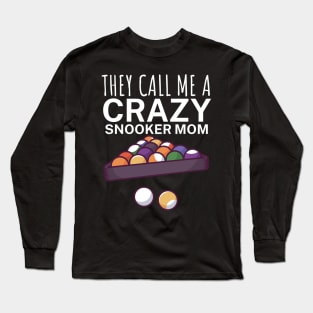 They call me a crazy snooker mom Long Sleeve T-Shirt